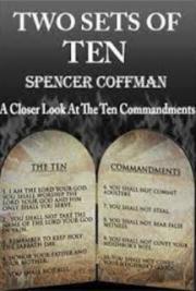 TWO SETS OF TEN A CLOSER LOOK AT THE TEN COMMANDMENTS