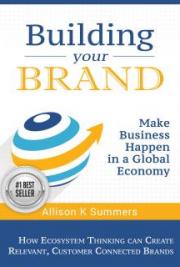 Building Your Brand: Making Business Happen in a Global Economy