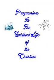 Progressions in the Spiritual Life of the Christian