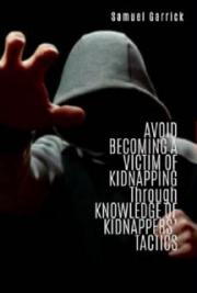 Avoid Becoming a Victi of   Kidnapping Through Knowledge of   Kidnappers\\\' Tactics