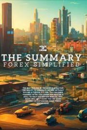 The Summary: Forex Simplified