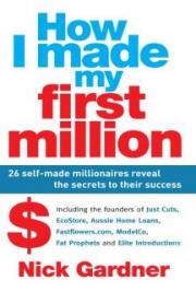 How I made my first million : 26 self-made millionaires reveal the secrets to their success