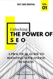 Unlocking the Power of SEO: A Practical Guide to Boosting Your Online Business