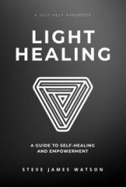Light Healing - A Guide to Self-Healing and Empowerment.