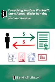 Everything You Ever Wanted To Know About Infinite Banking
