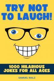 Try Not To Laugh - 1000 Hilarious Jokes For All Ages
