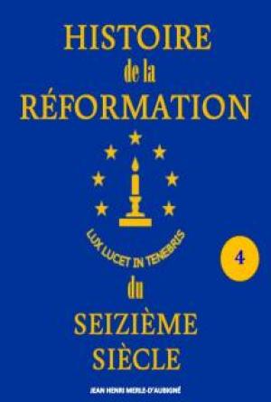 Histoire de la Réformation du Seizième Siècle_Vol 4