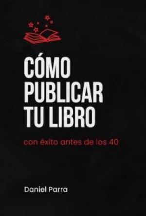 Cómo publicar tu libro con éxito antes de los 40