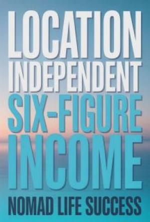 Location Independent Six-Figure Income