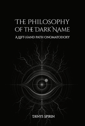 The Philosophy of the Dark Name: A Left-Hand Path Onomatodoxy by Denys Spirin — book cover