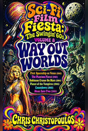 Sci-Fi Film Fiesta: The Swingin' 60s - Volume 8: Way Out Worlds-