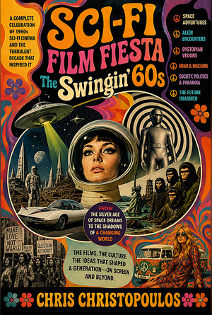 Sci-Fi Film Fiesta, The Swingin' 60s - The Complete Book