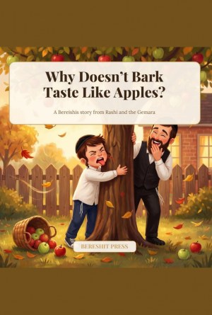Why Doesn't Bark Taste Like Apples? (Parshas Bereishis) by Bereshit Press — book cover