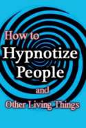 How to Hypnotize People and Other Living Things