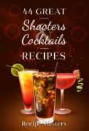 44 Great Shooters & Cocktails Recipes