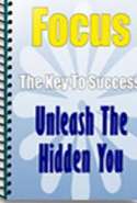 Focus: The Key to Success - Unleash the Hidden You