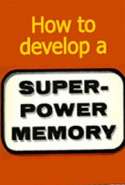 How To Develop A Super-Power Memory