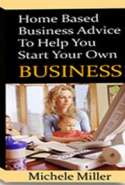 Home Based Business Advice to Help You Start Your Own Business!