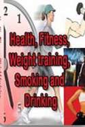 Health, Fitness, Weight Training, Smoking, and Drinking
