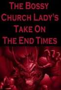 The Bossy Church Lady's Take On The End Times