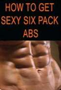 How to Get Sexy Six-Pack Abs