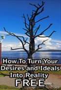 How To Turn Your Desires and Ideals Into Reality 