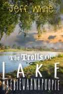 The Trolls of Lake Maebiewahnapoopie
