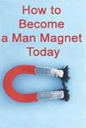 How to Become a Man Magnet Today