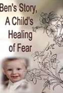 Ben's Story, A Child's Healing of Fear