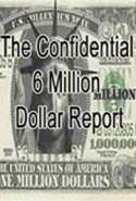 The Confidential 6 Million Dollar Report