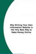 Why Writing Your own Information Website is the Very Best way to Make Money Online