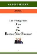 The Wrong Focus can be the Death of Your Business!