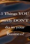 5 Things You Surely Don't Do in Your Business!