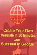 Create Your Own Website In 30 Minutes and Succeed In Google