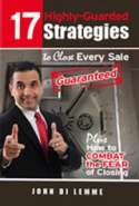 17 Highly-Guarded Strategies to Close (Open) Every Sale Guaranteed Plus How to Combat the Fear of Closing