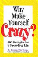Why Make Yourself Crazy?: 400 Strategies for a Stress-Free Life