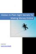 Hidden in Plain Sight Secrets to Making Money Online