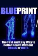 Blueprint: The Fast and Easy Way to Better Health Without Drugs or Diets