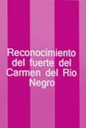 Reconocimiento del Fuerte del Carmen del Río Negro