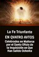 La Fe Triunfante en Quatro Autos  Celebrados en Mallorca por el Santo Oficio de la Inquisición en Que Han Salido Ochenta
