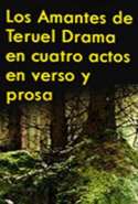 Los Amantes de Teruel - Drama Refundido en Cuatro Actos en Verso y Prosa