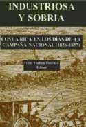 Industriosa y Sobria : Costa Rica en Los Días de la Campaña Nacional (1856-1857)