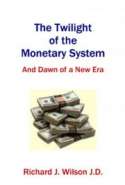 The Twilight of the Monetary System: And the Dawn of a New Era