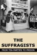 The Suffragists: From Tea-Parties to Prison