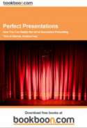 Perfect Presentations - How You Can Master the Art of Successful Presenting