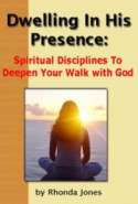 Dwelling in His Presence: Spiritual Disciplines to Deepen Your Walk with God