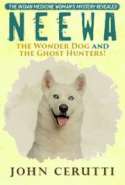 Neewa the Wonder Dog and the Ghost Hunters! Volume One: The Indian Medicine Woman's Mystery Revealed