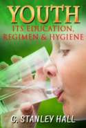 Youth: Its Education, Regimen and Hygiene