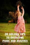 30 Golden tips to overcome panic and anxities