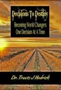 Decisions to Destiny - Becoming World Changers one Decision at a Time